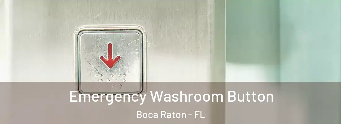 Emergency Washroom Button Boca Raton - FL