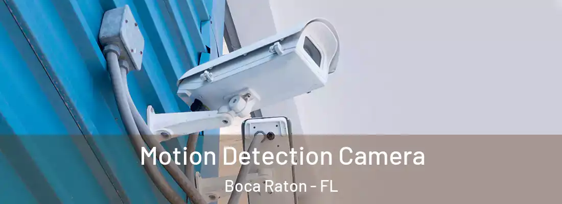 Motion Detection Camera Boca Raton - FL