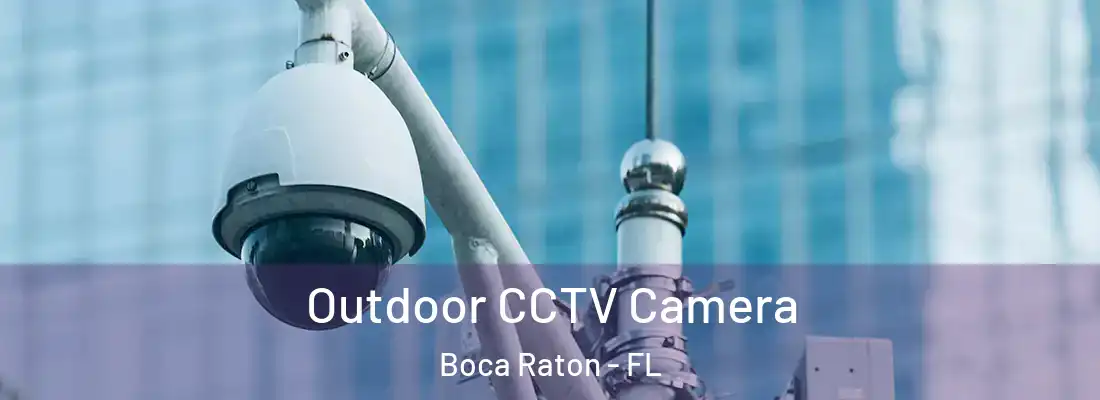Outdoor CCTV Camera Boca Raton - FL