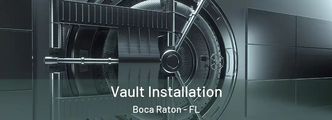 Vault Installation Boca Raton - FL